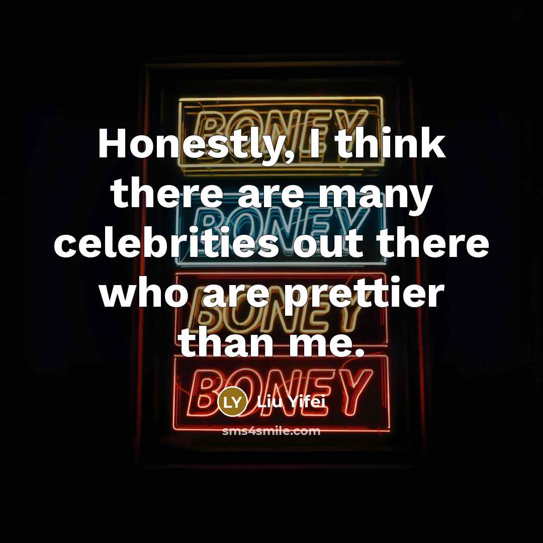 “Honestly, I think there are many celebrities out there who…” quote by Liu Yifei