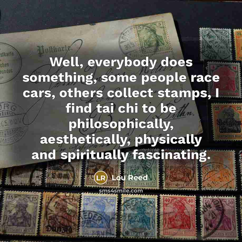 “Well, everybody does something, some people race cars, others collect…” quote by Lou Reed