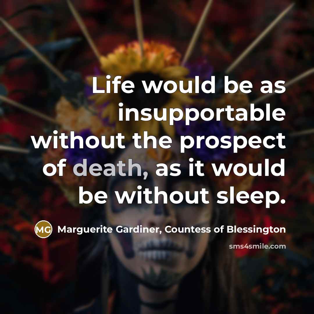 “Life would be as insupportable without the prospect of death,…” quote by Marguerite Gardiner, Countess of Blessington