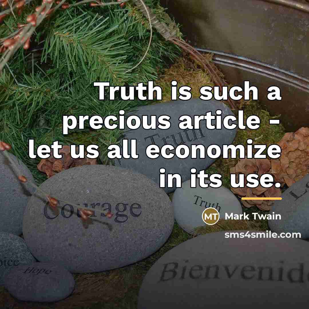 “Truth is such a precious article - let us all…” quote by Mark Twain