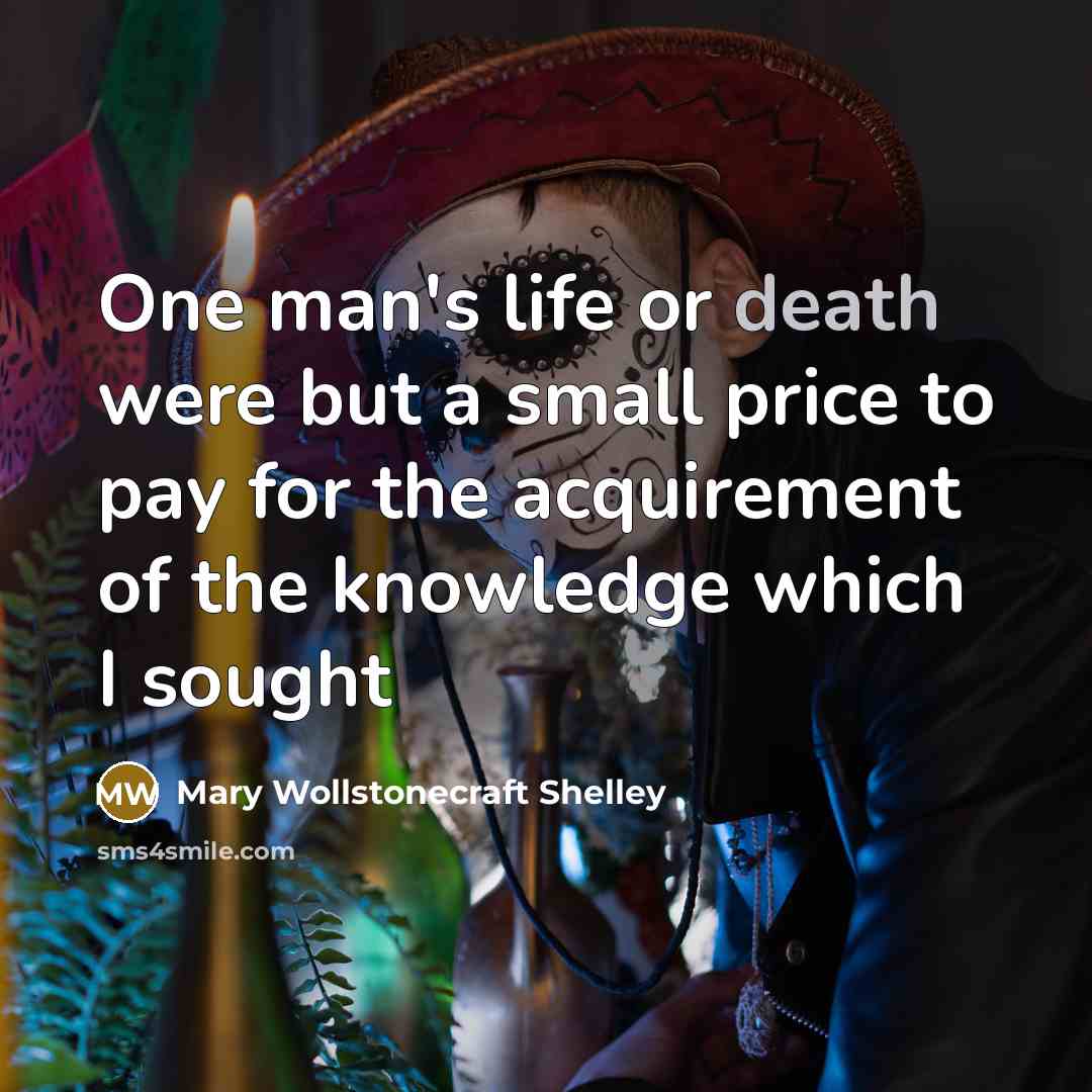 “One man's life or death were but a small price…” quote by Mary Wollstonecraft Shelley