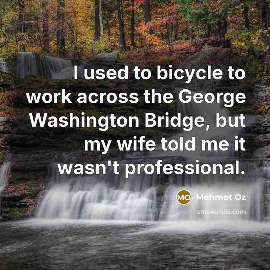 “I used to bicycle to work across the George Washington…” quote by Mehmet Oz