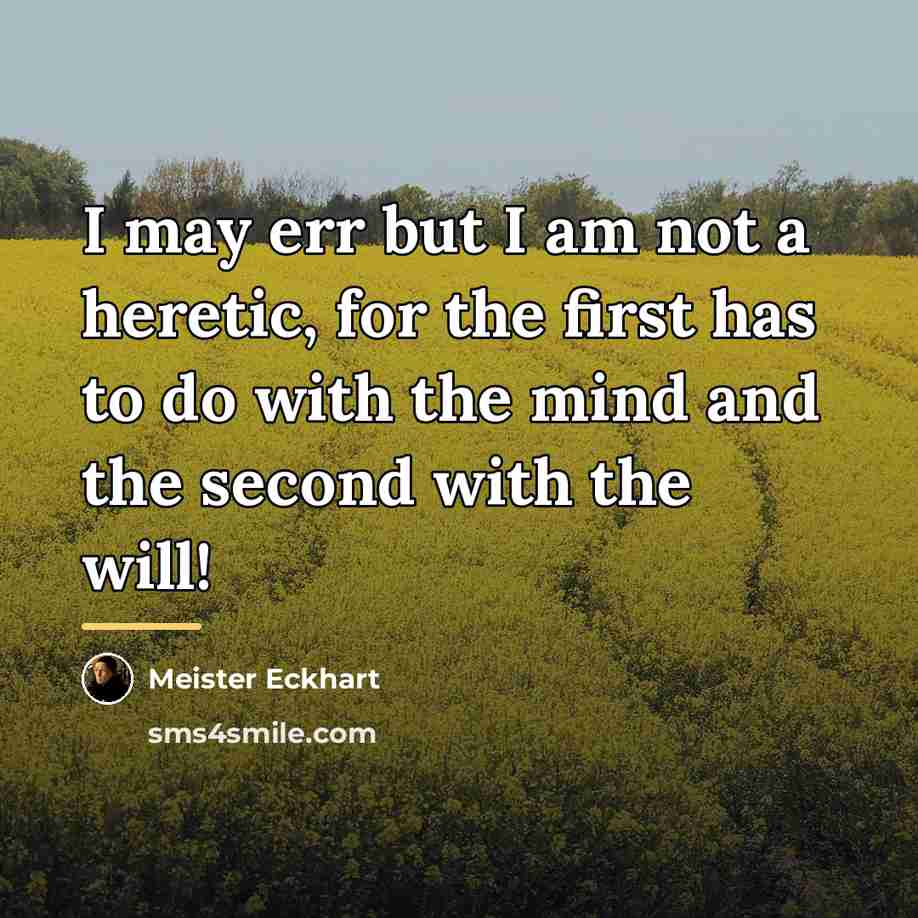 “I may err but I am not a heretic, for…” quote by Meister Eckhart