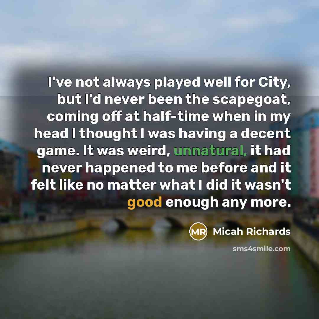 “I've not always played well for City, but I'd never…” quote by Micah Richards