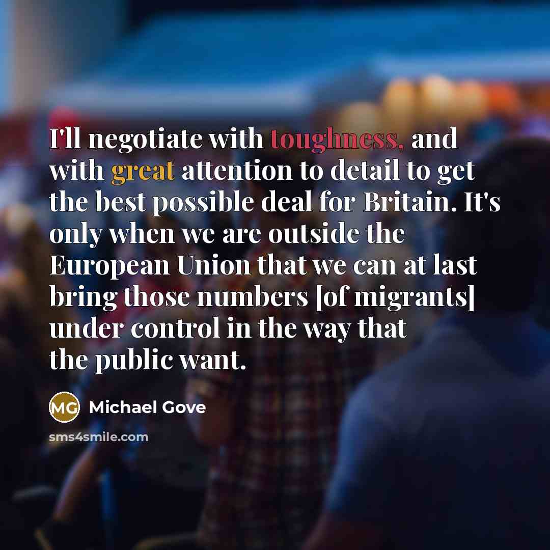 “I'll negotiate with toughness, and with great attention to detail…” quote by Michael Gove
