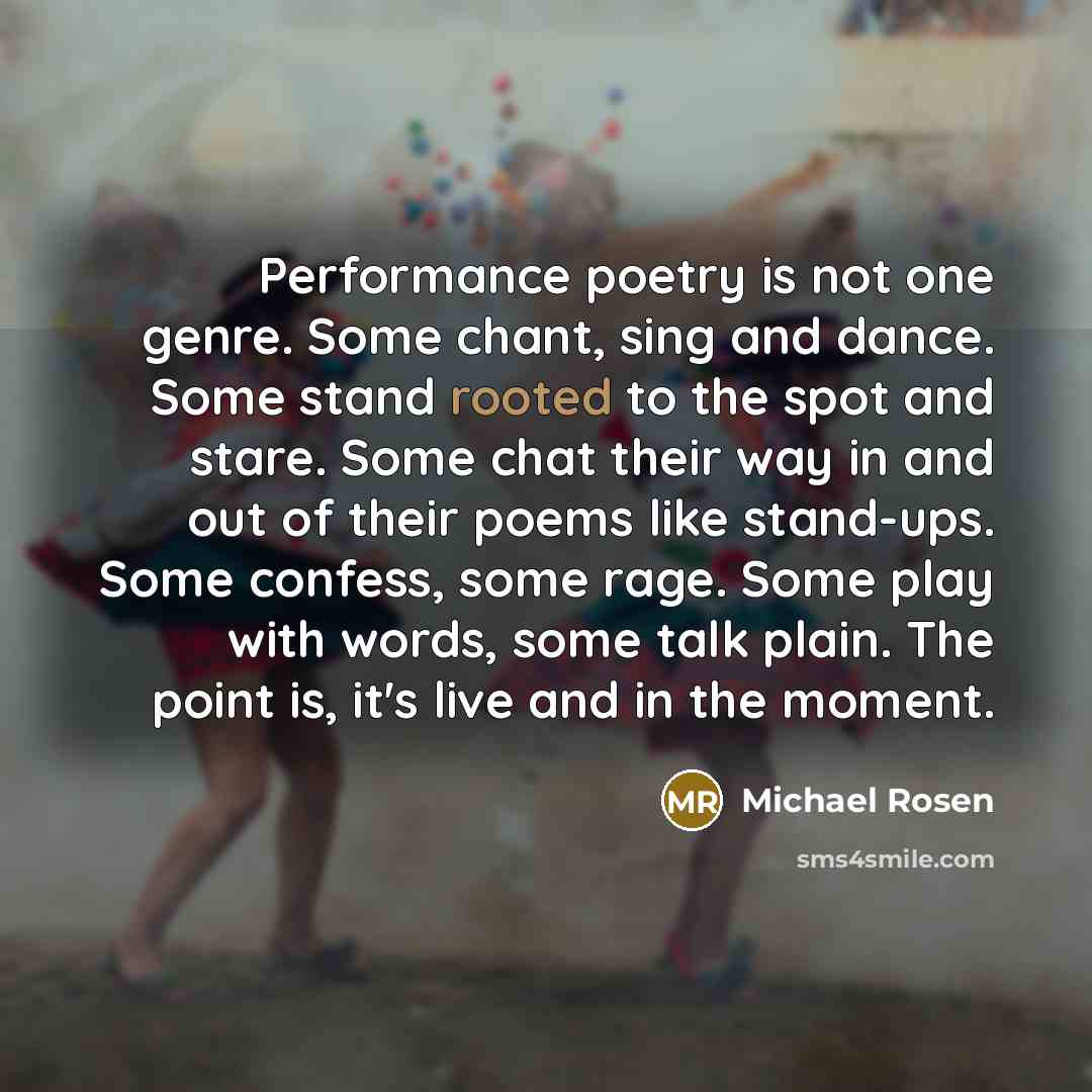 “Performance poetry is not one genre. Some chant, sing and…” quote by Michael Rosen