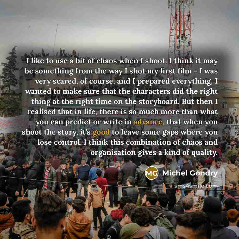 “I like to use a bit of chaos when I…” quote by Michel Gondry