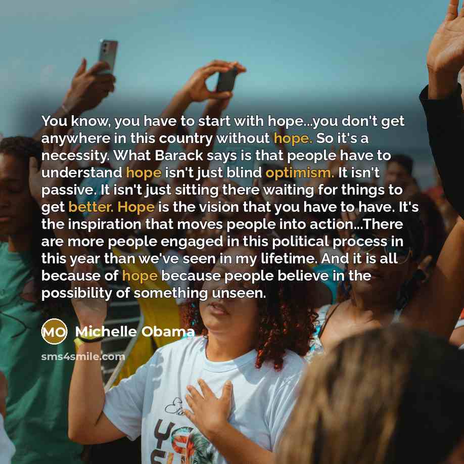“You know, you have to start with hope...you don't get…” quote by Michelle Obama
