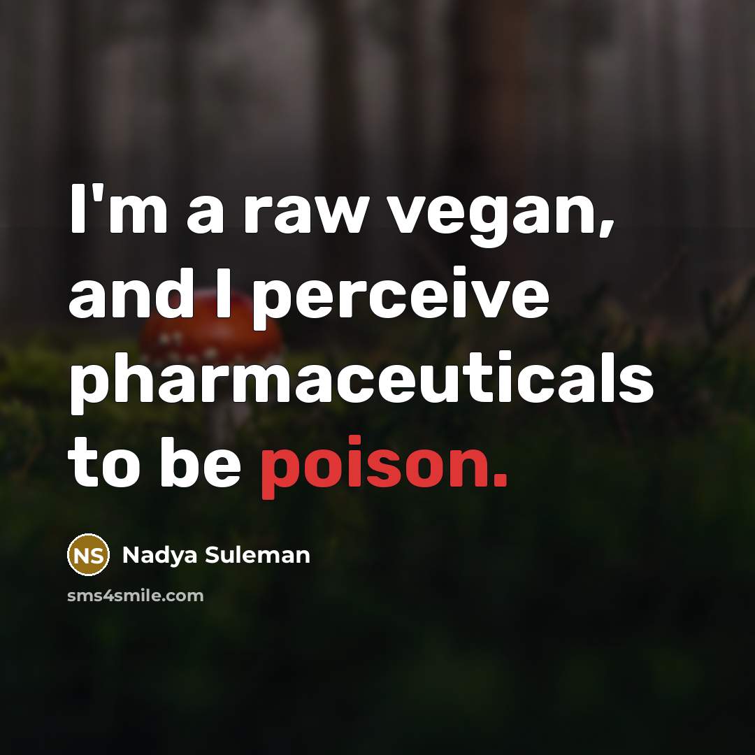 “I'm a raw vegan, and I perceive pharmaceuticals to be…” quote by Nadya Suleman