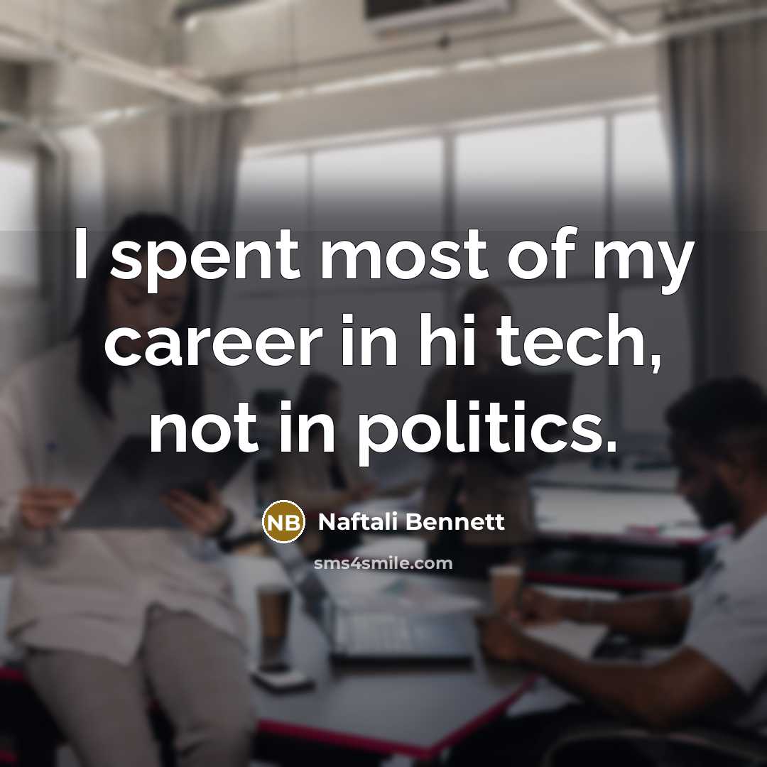 “I spent most of my career in hi tech, not…” quote by Naftali Bennett