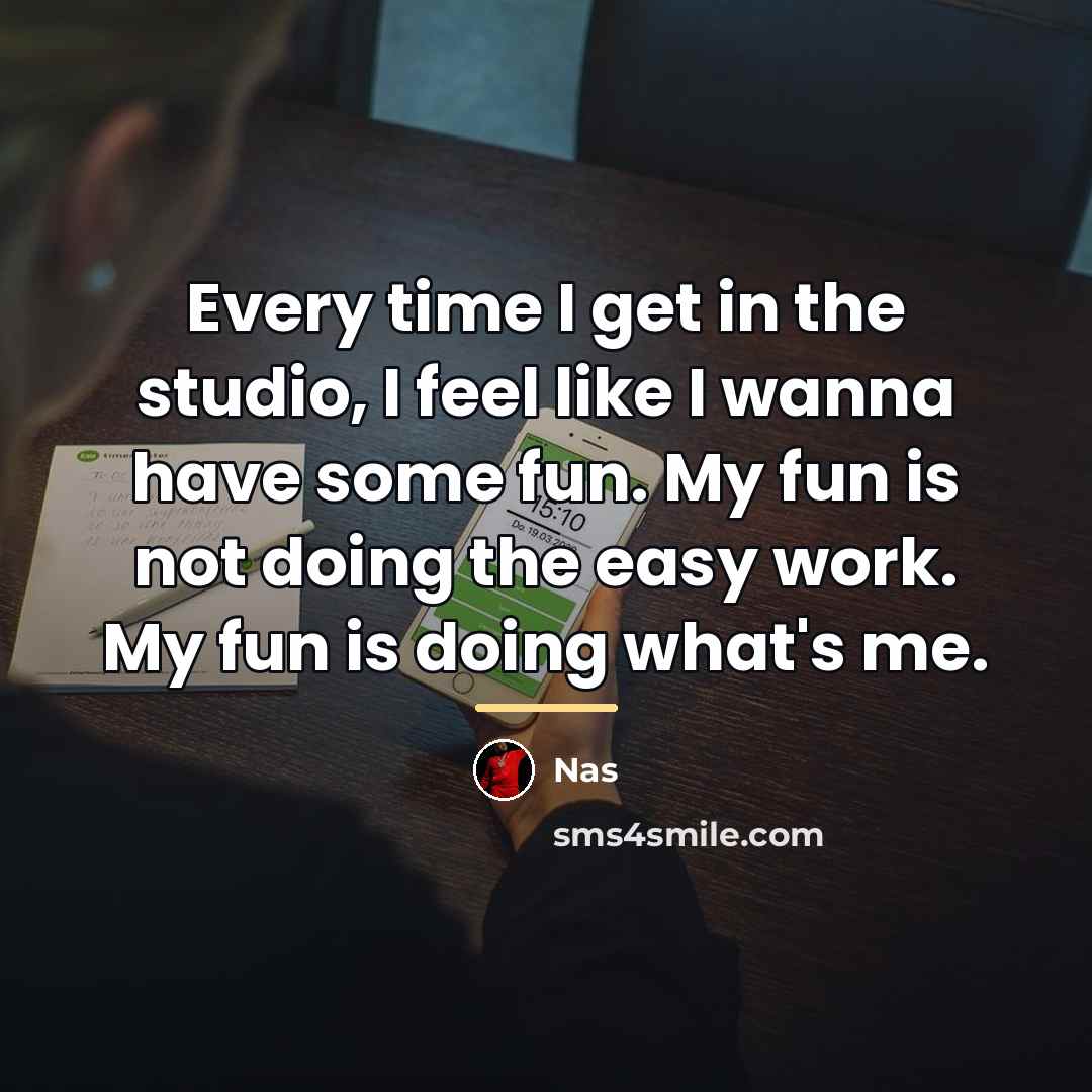 “Every time I get in the studio, I feel like…” quote by Nas
