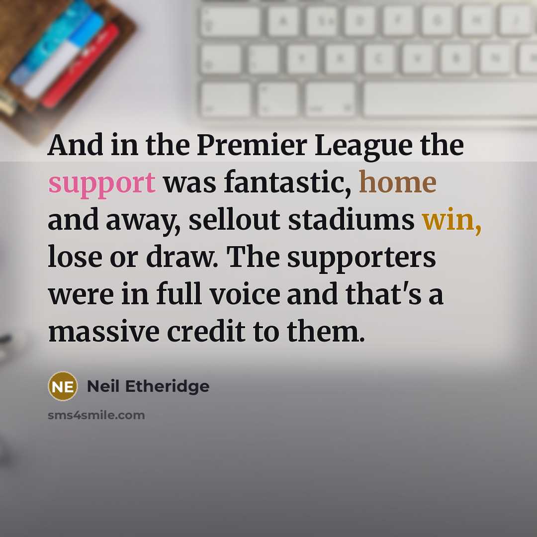 “And in the Premier League the support was fantastic, home…” quote by Neil Etheridge