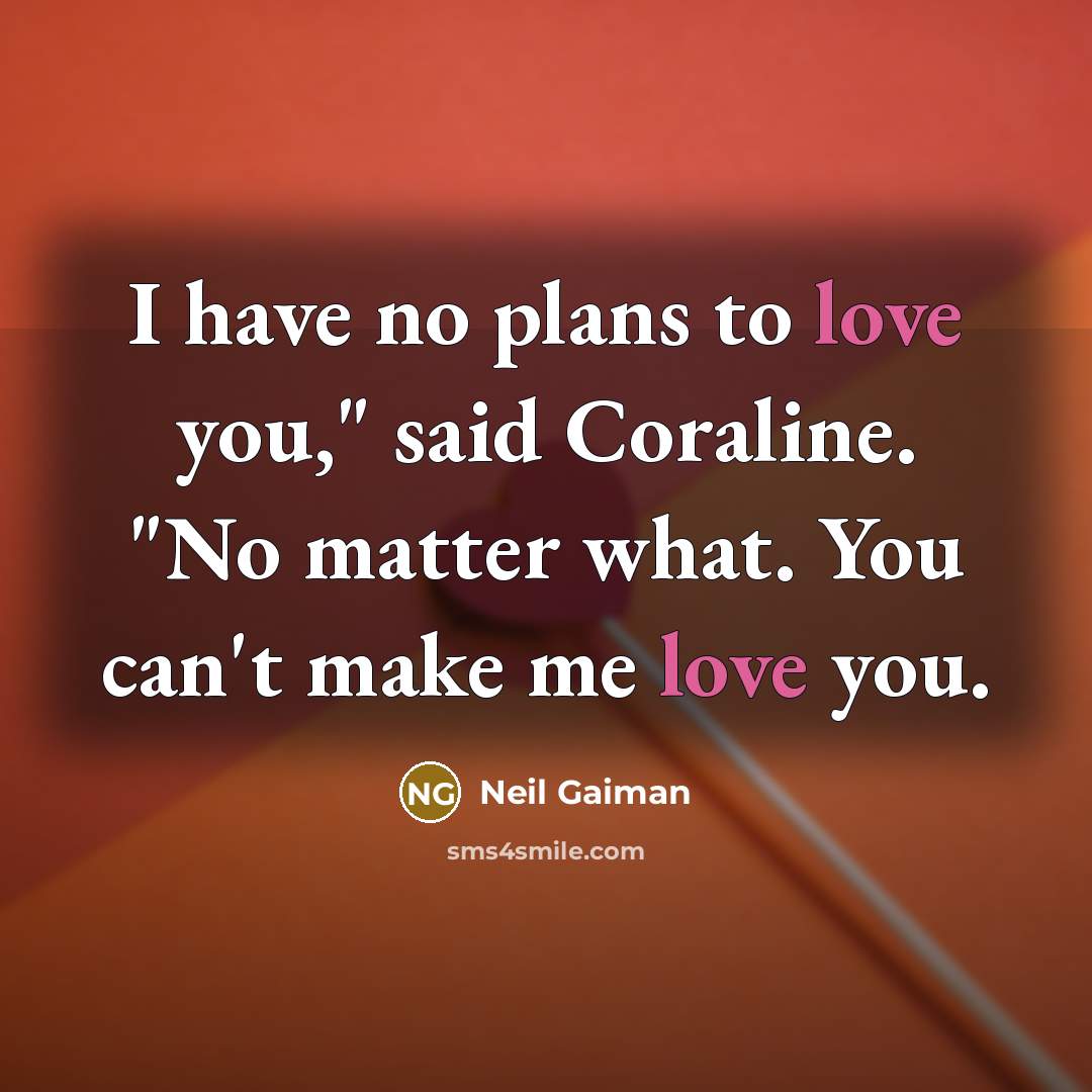 “I have no plans to love you," said Coraline. "No…” quote by Neil Gaiman