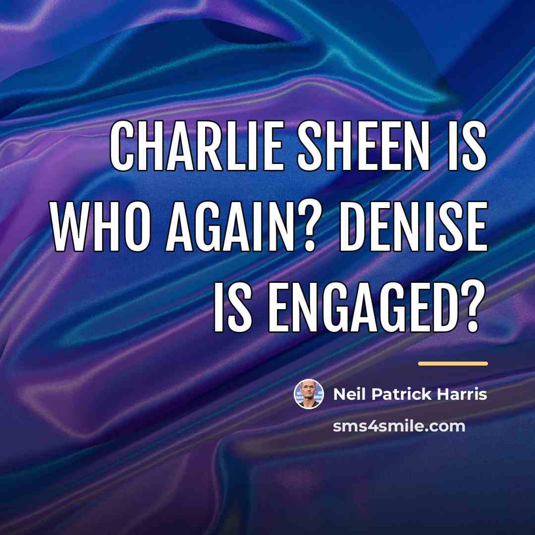 “Charlie Sheen is who again? Denise is engaged?…” quote by Neil Patrick Harris