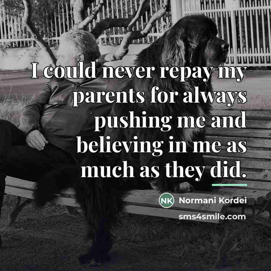 “I could never repay my parents for always pushing me…” quote by Normani Kordei