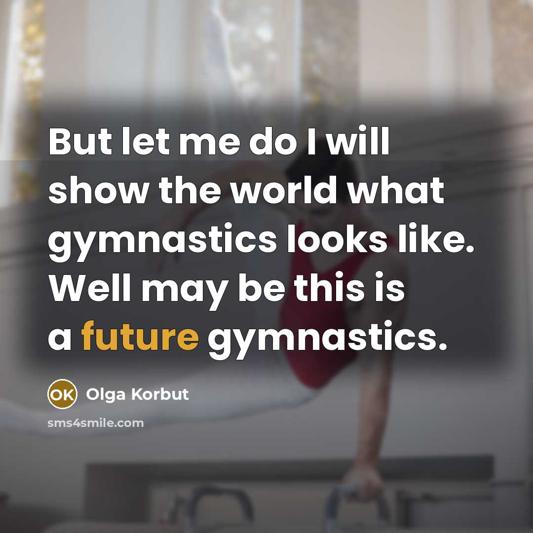 “But let me do I will show the world what…” quote by Olga Korbut
