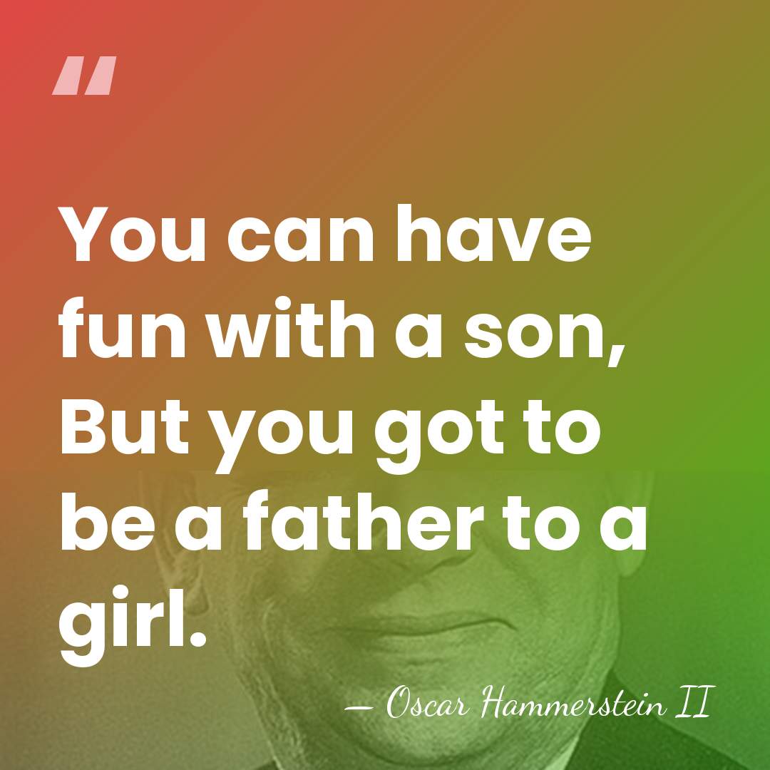 You can have fun with a son, But you got to be&hellip; - Oscar Hammerstein II