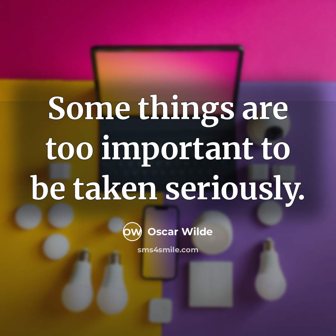 “Some things are too important to be taken seriously.…” quote by Oscar Wilde