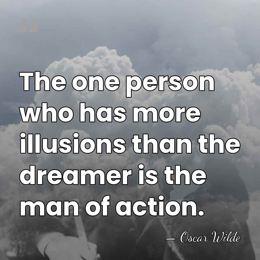 The one person who has more illusions than the dreamer is the&hellip; - Oscar Wilde