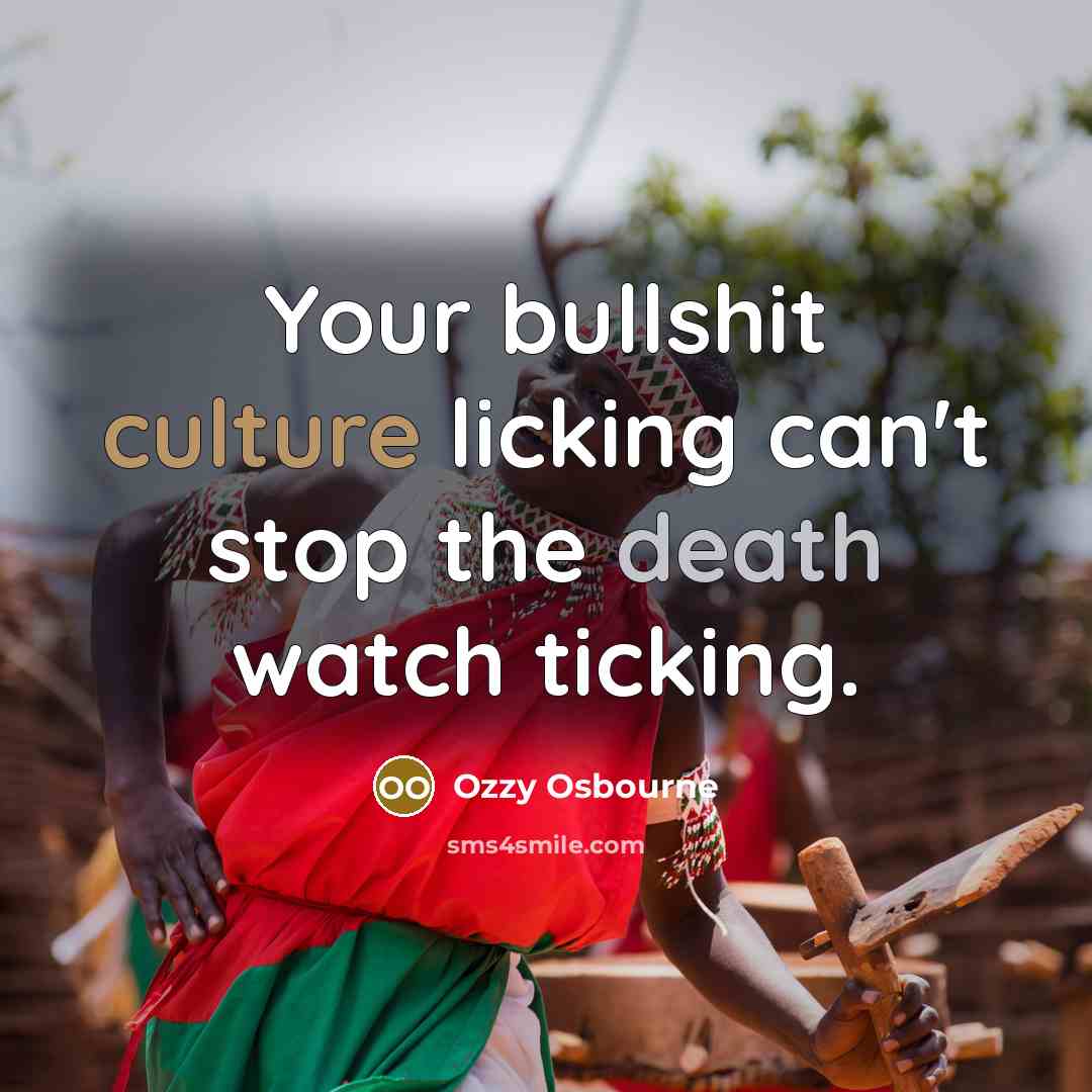 “Your bullshit culture licking can't stop the death watch ticking.…” quote by Ozzy Osbourne