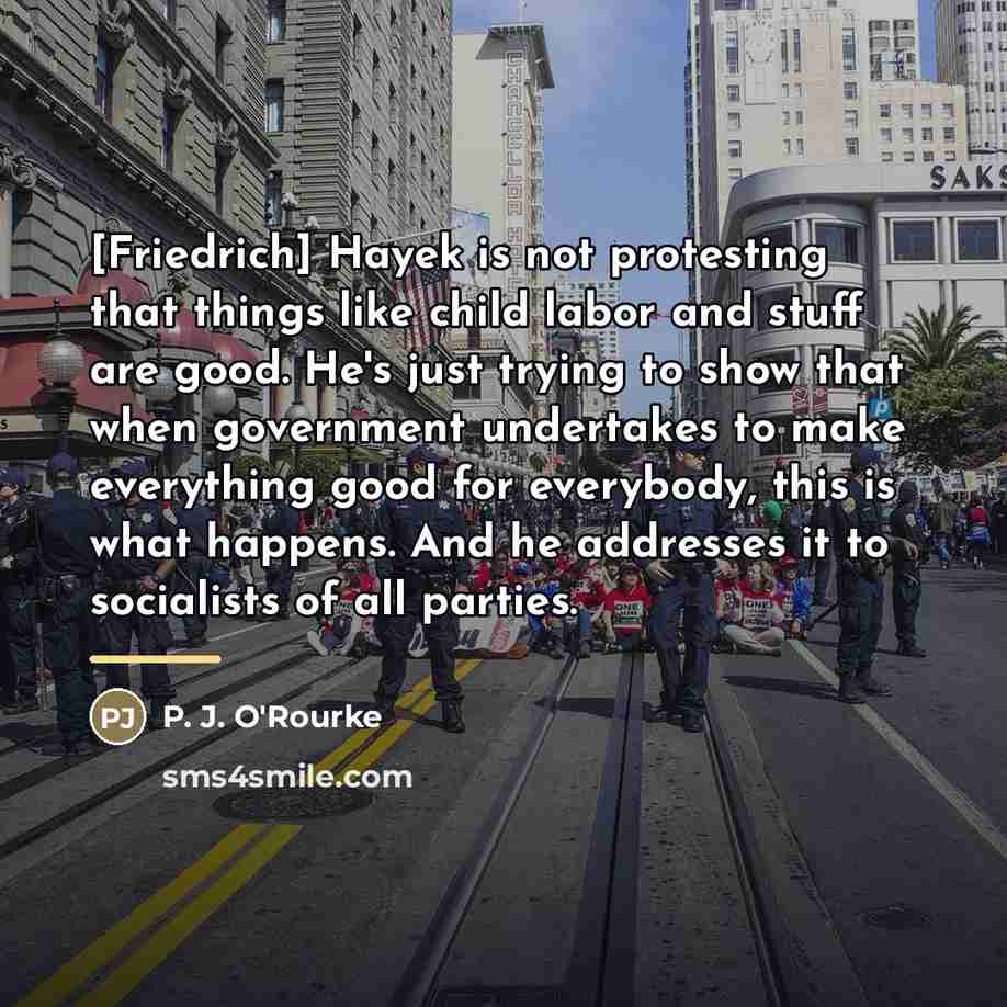 “[Friedrich] Hayek is not protesting that things like child labor…” quote by P. J. O'Rourke