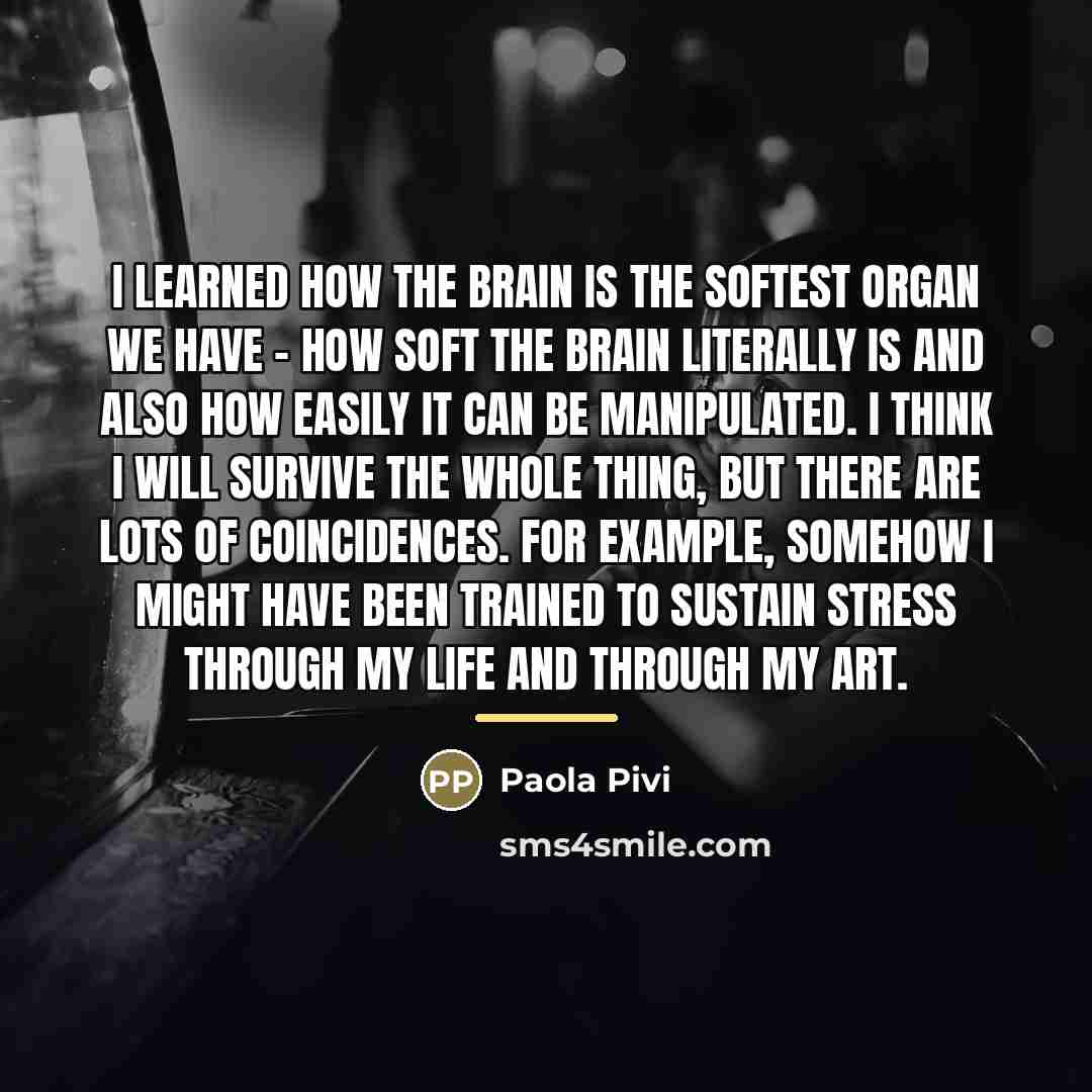 “I learned how the brain is the softest organ we…” quote by Paola Pivi