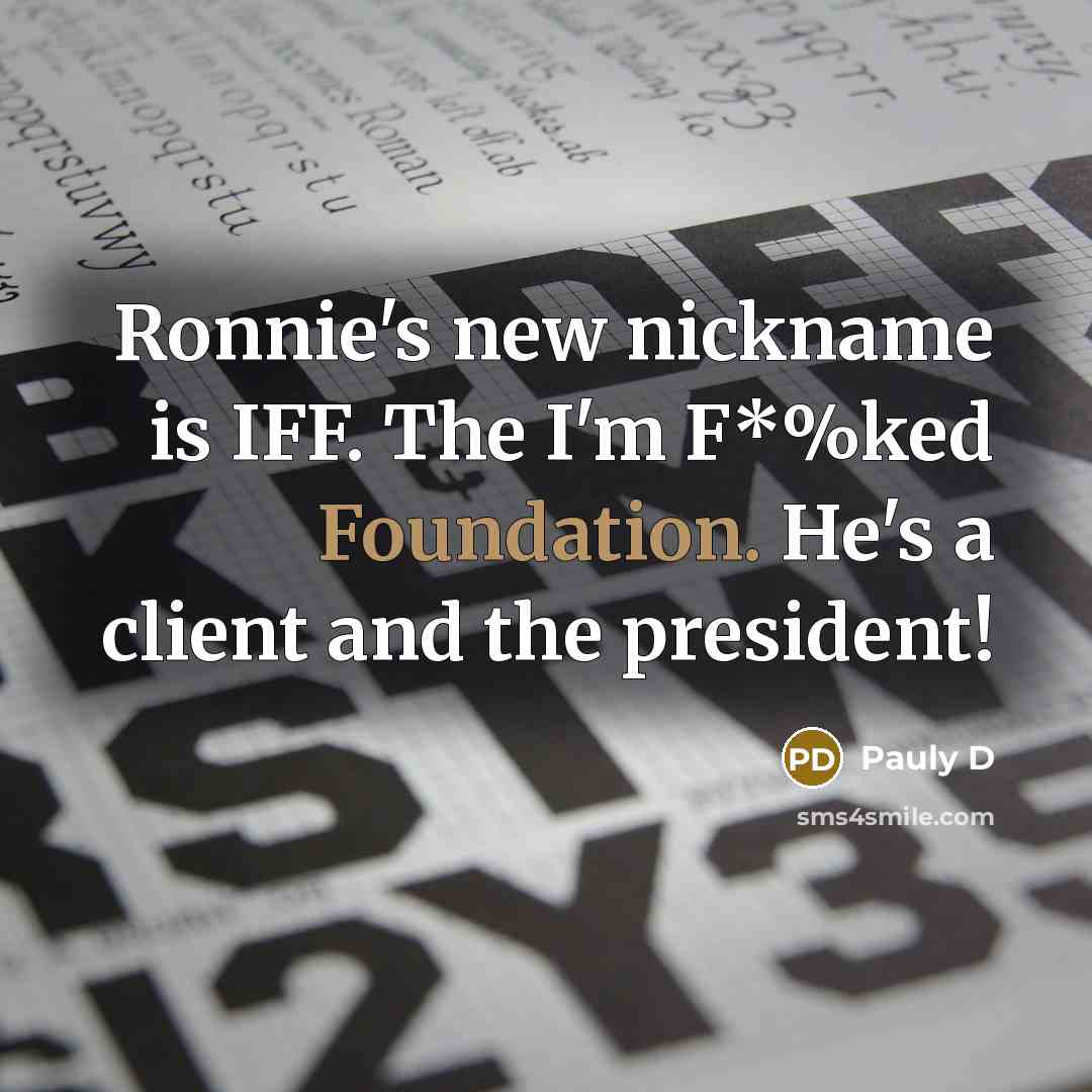 “Ronnie's new nickname is IFF. The I'm F*%ked Foundation. He's…” quote by Pauly D