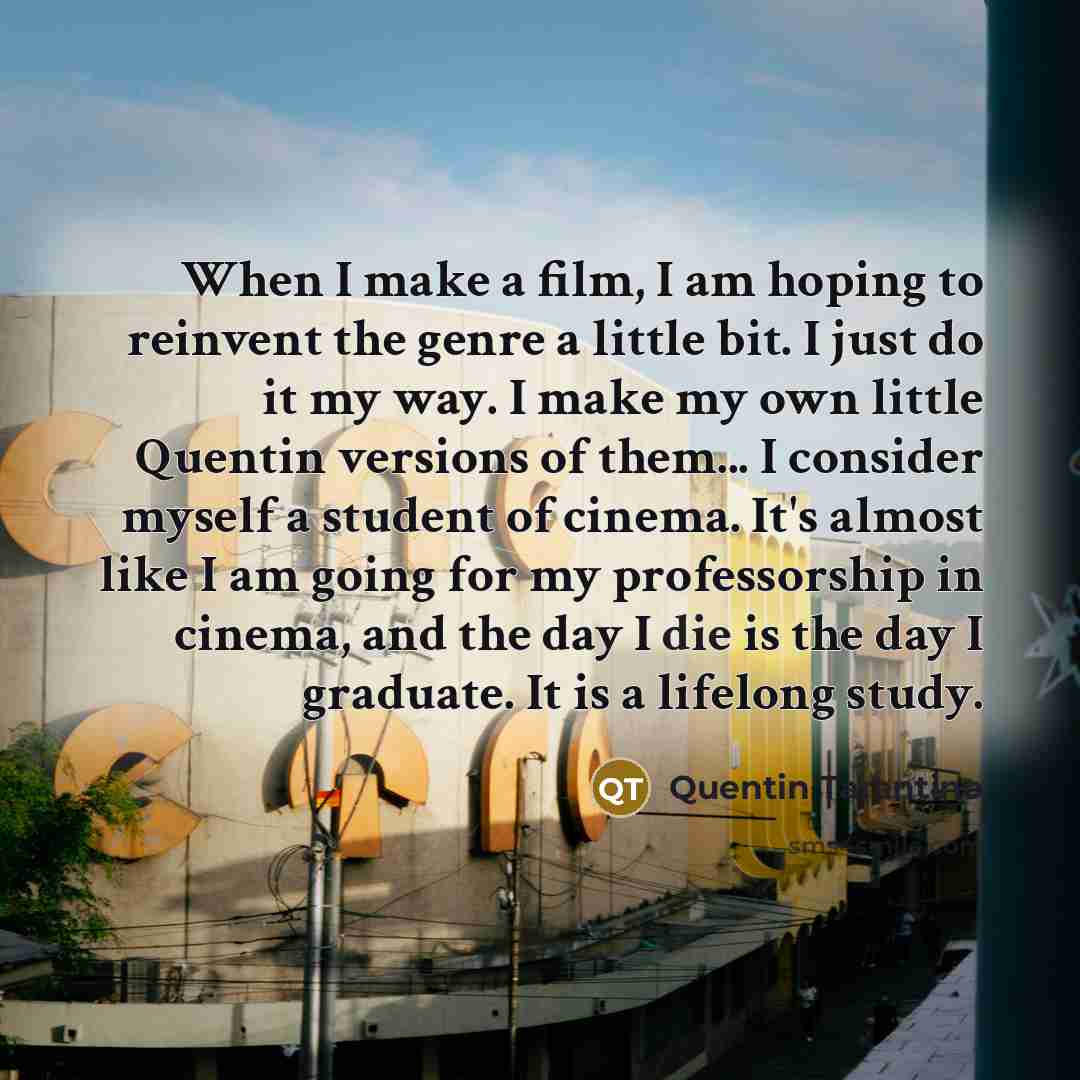 “When I make a film, I am hoping to reinvent…” quote by Quentin Tarantino
