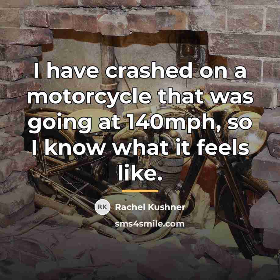 “I have crashed on a motorcycle that was going at…” quote by Rachel Kushner