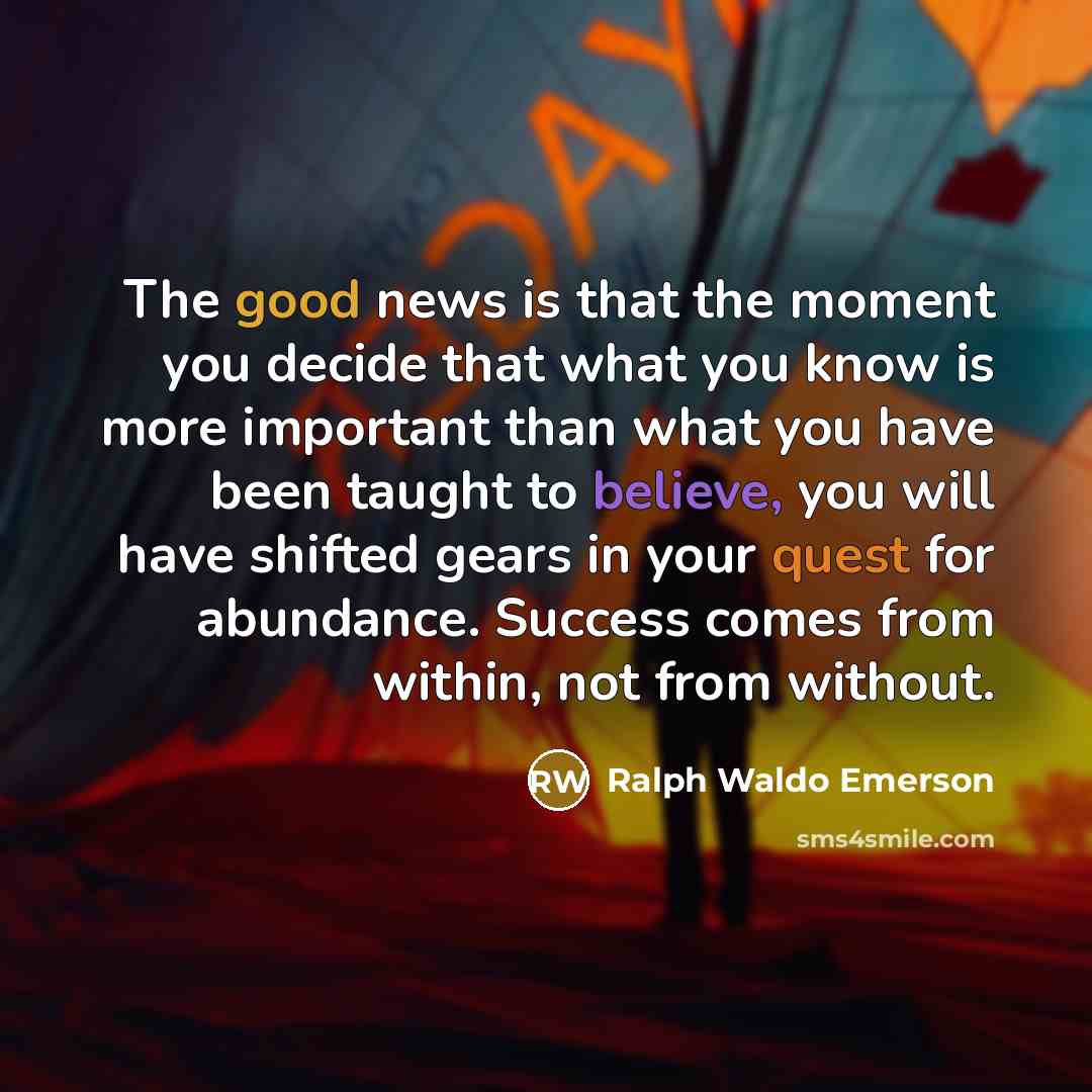 “The good news is that the moment you decide that…” quote by Ralph Waldo Emerson
