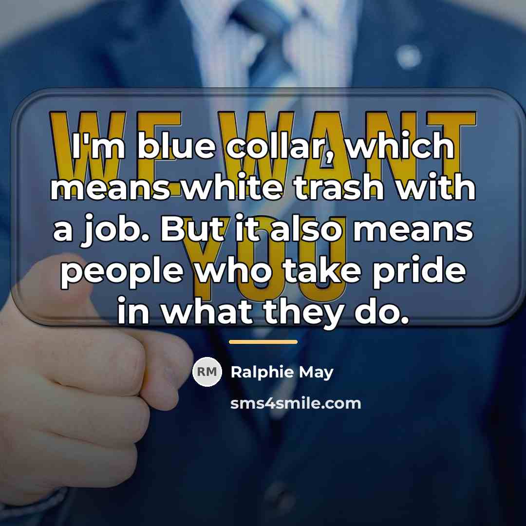“I'm blue collar, which means white trash with a job.…” quote by Ralphie May