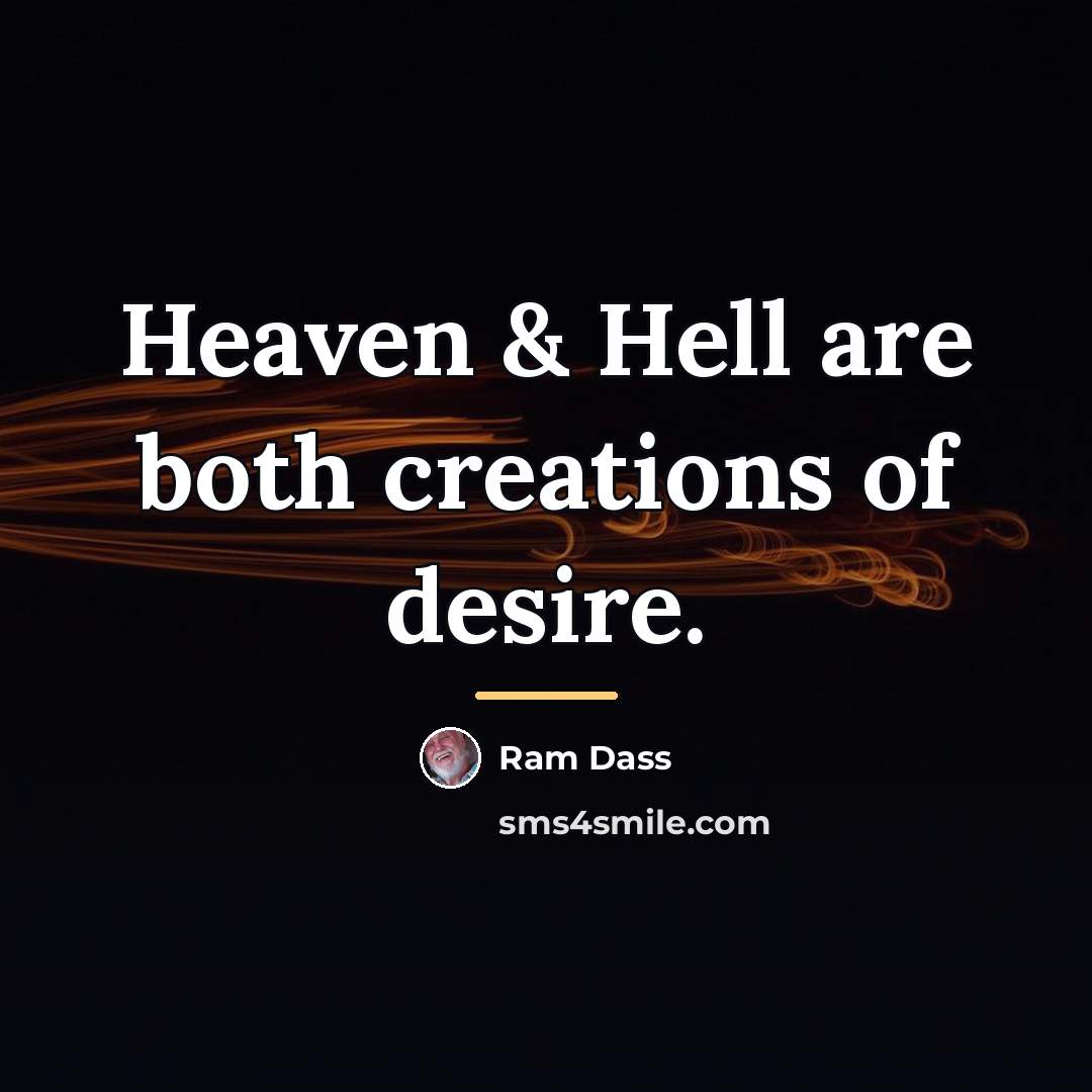 “Heaven & Hell are both creations of desire.…” quote by Ram Dass