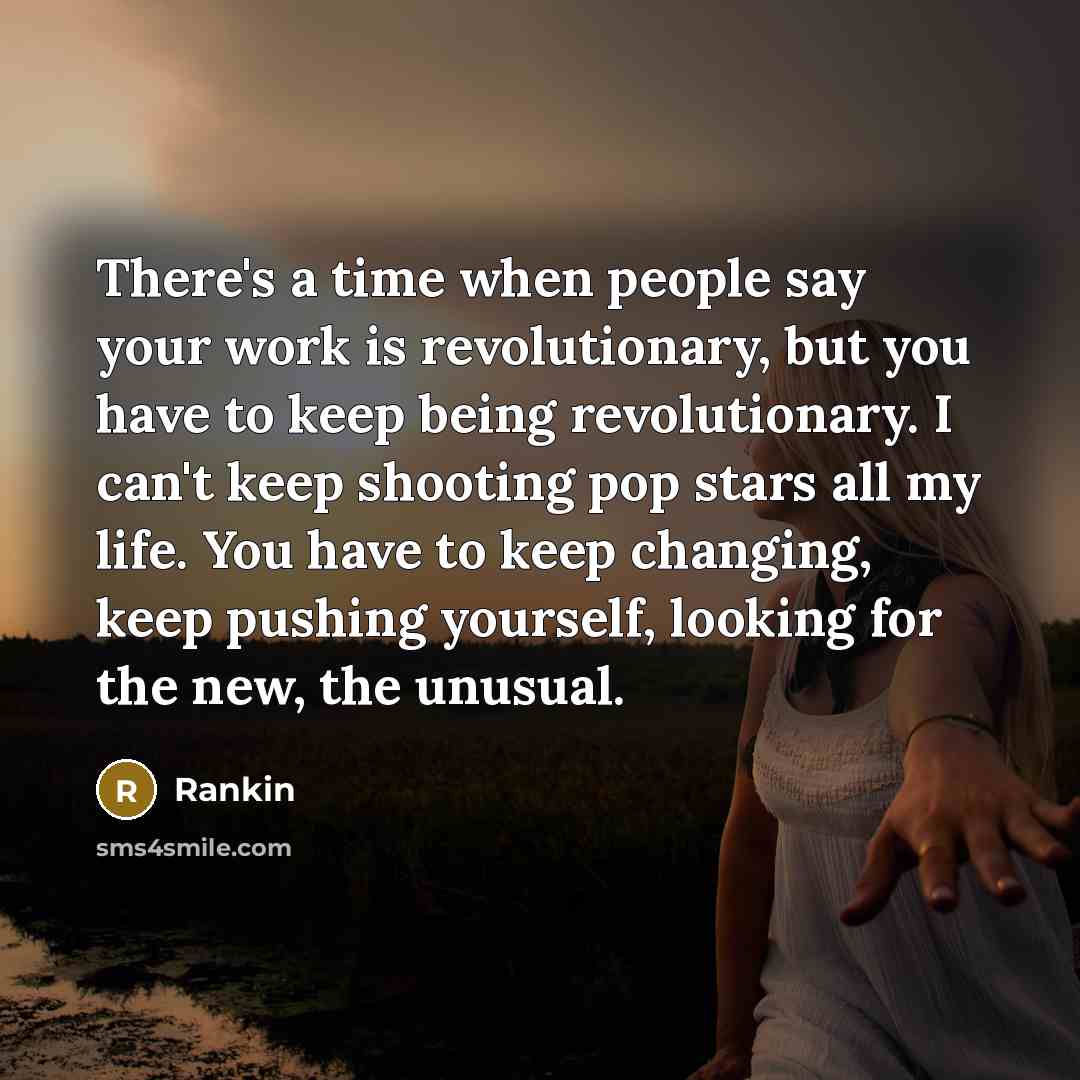 “There's a time when people say your work is revolutionary,…” quote by Rankin