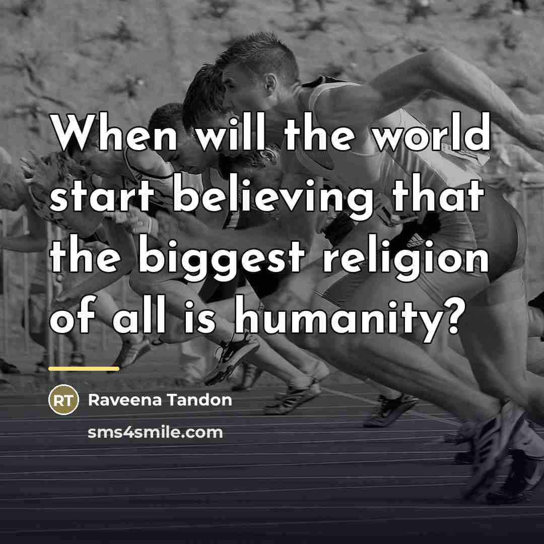 “When will the world start believing that the biggest religion…” quote by Raveena Tandon
