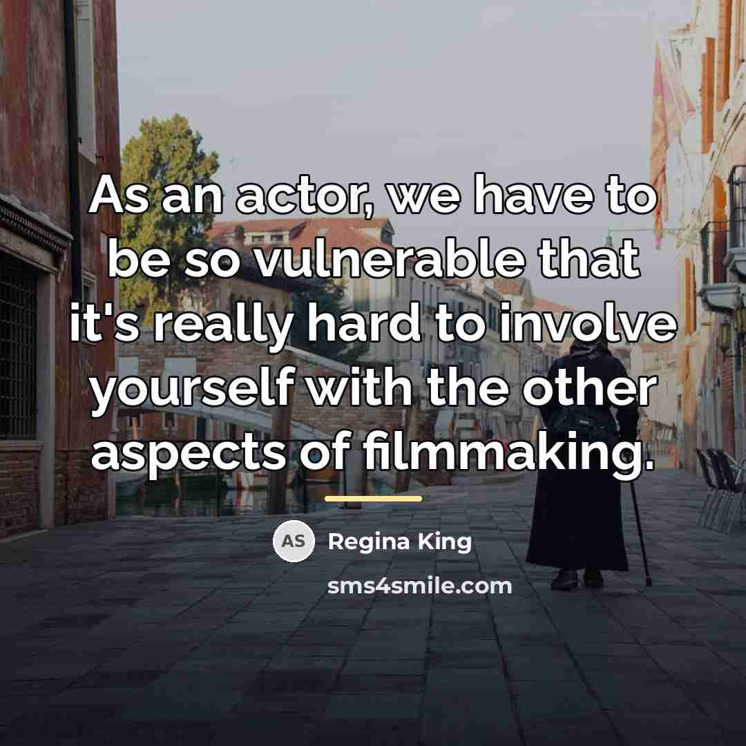 “As an actor, we have to be so vulnerable that…” quote by Regina King