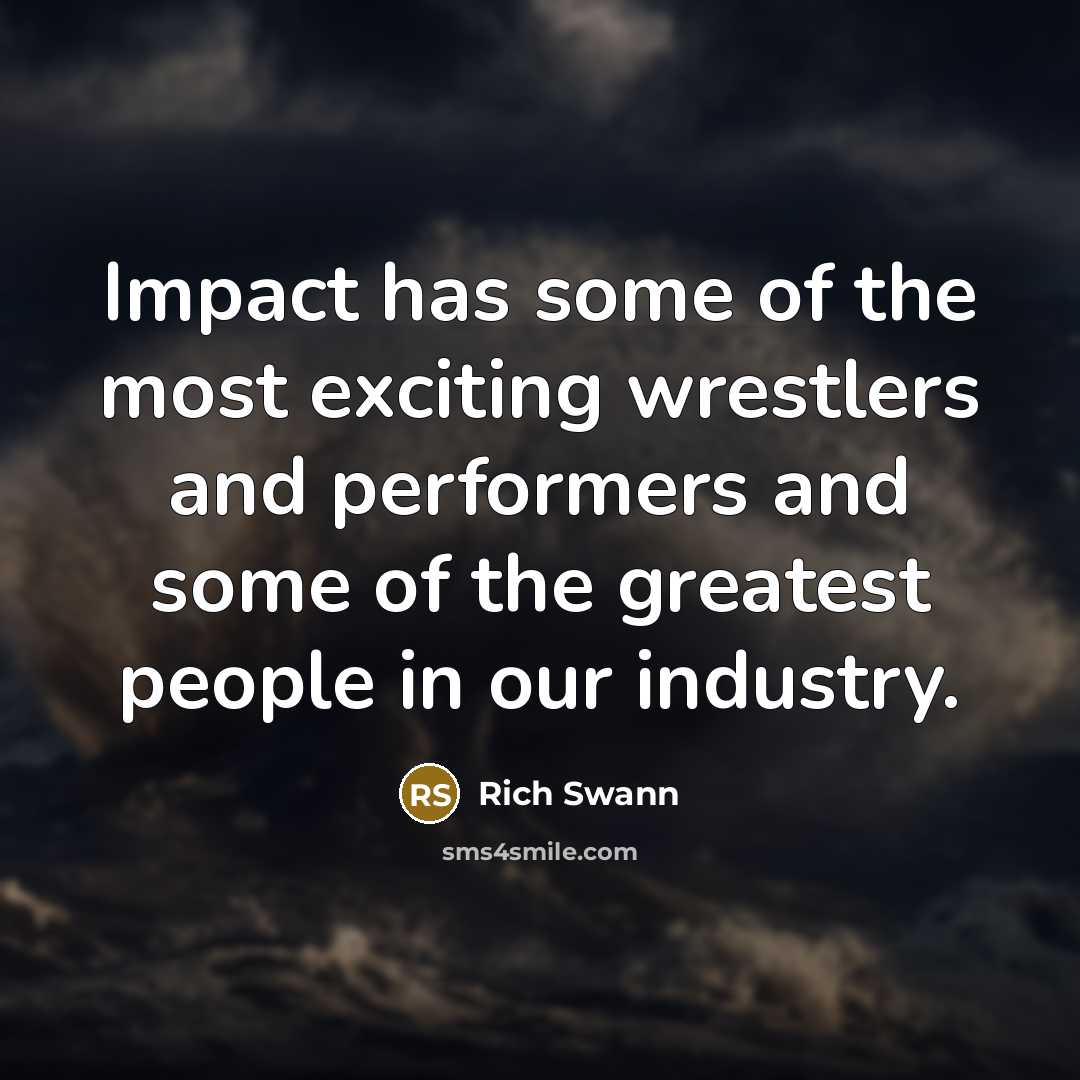 “Impact has some of the most exciting wrestlers and performers…” quote by Rich Swann