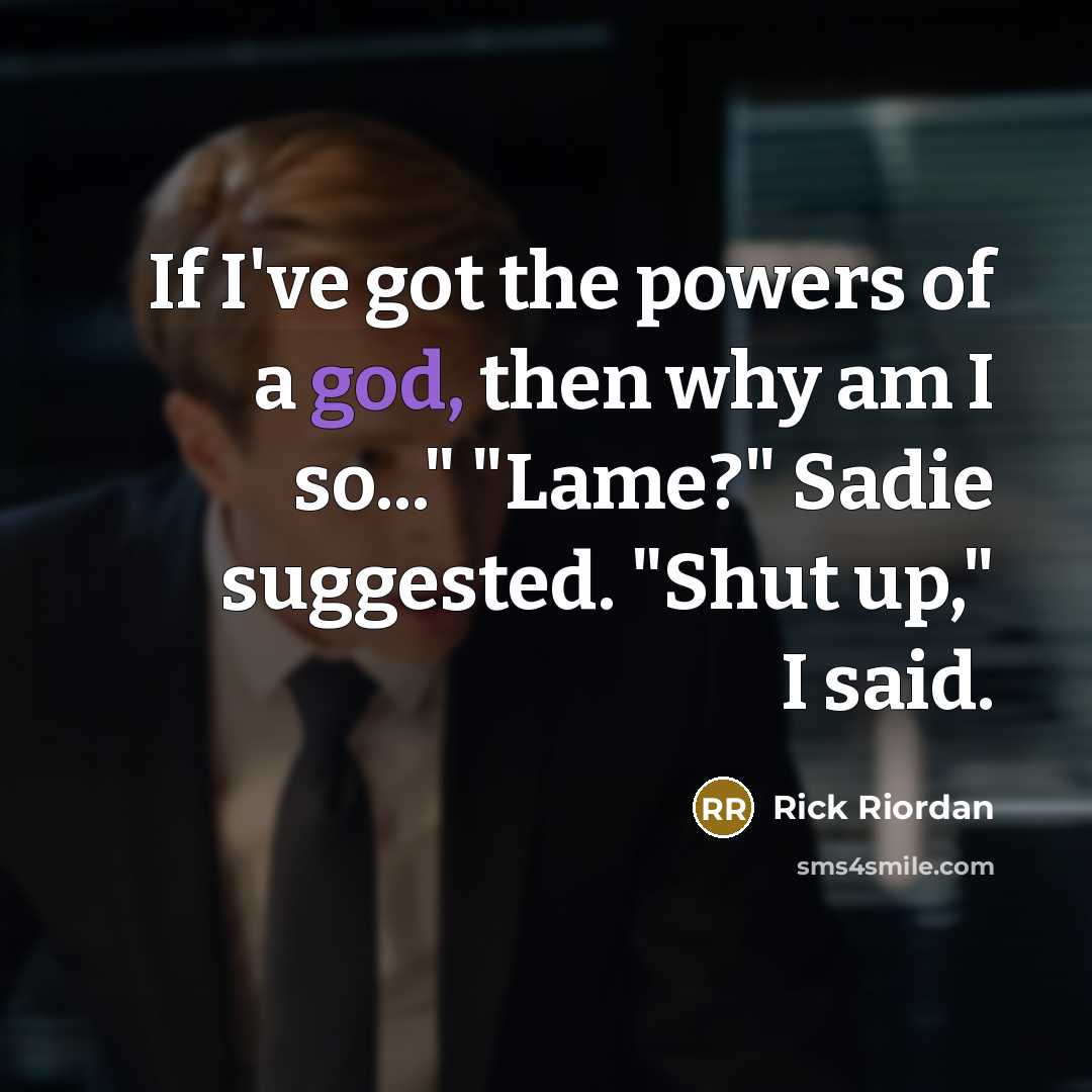“If I've got the powers of a god, then why…” quote by Rick Riordan