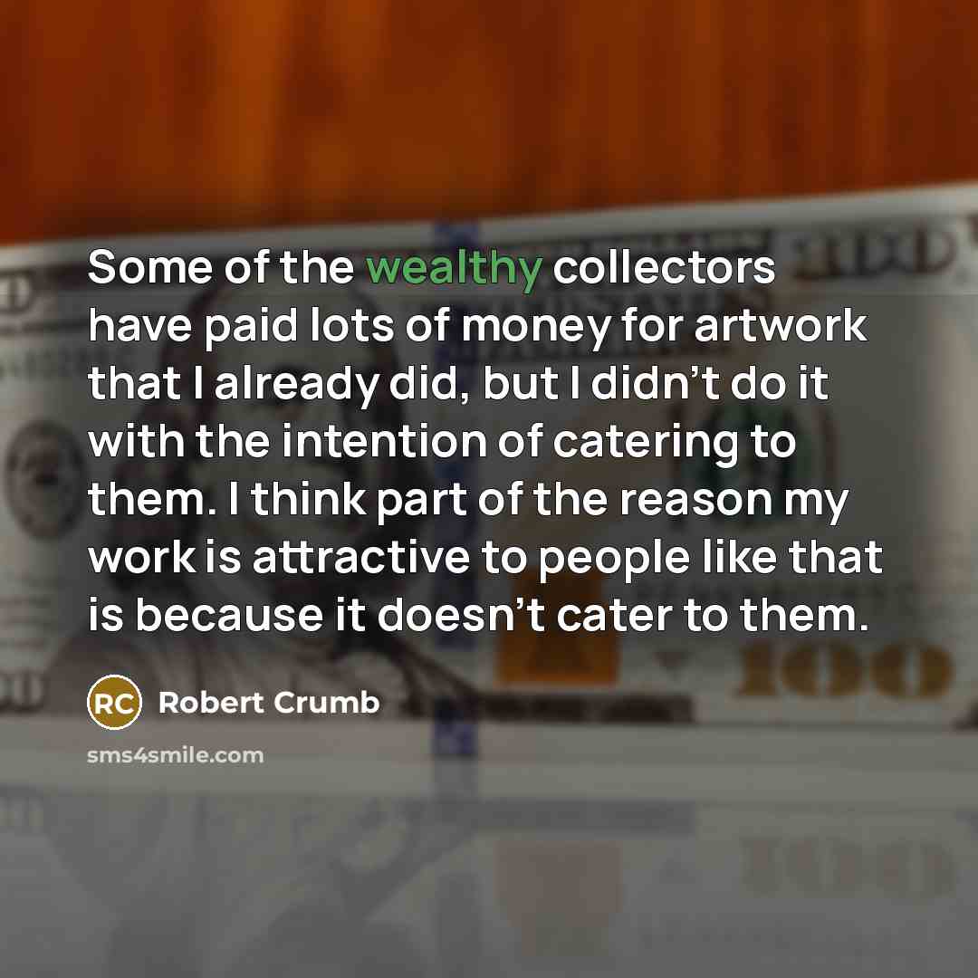 “Some of the wealthy collectors have paid lots of money…” quote by Robert Crumb