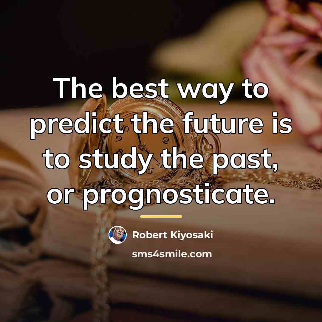 “The best way to predict the future is to study…” quote by Robert Kiyosaki