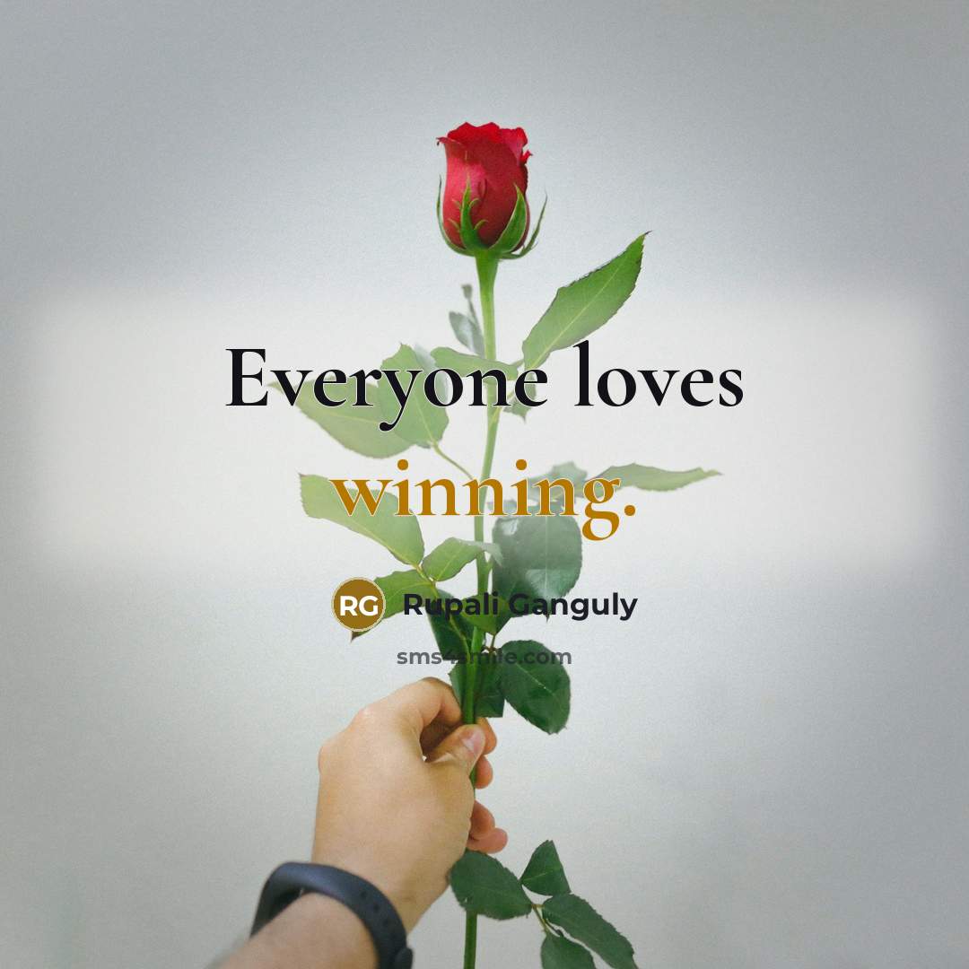 “Everyone loves winning.…” quote by Rupali Ganguly