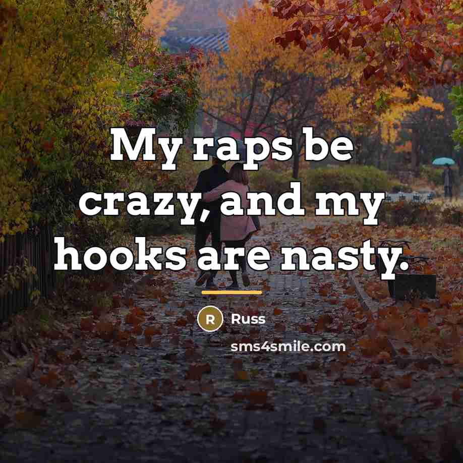 “My raps be crazy, and my hooks are nasty.…” quote by Russ