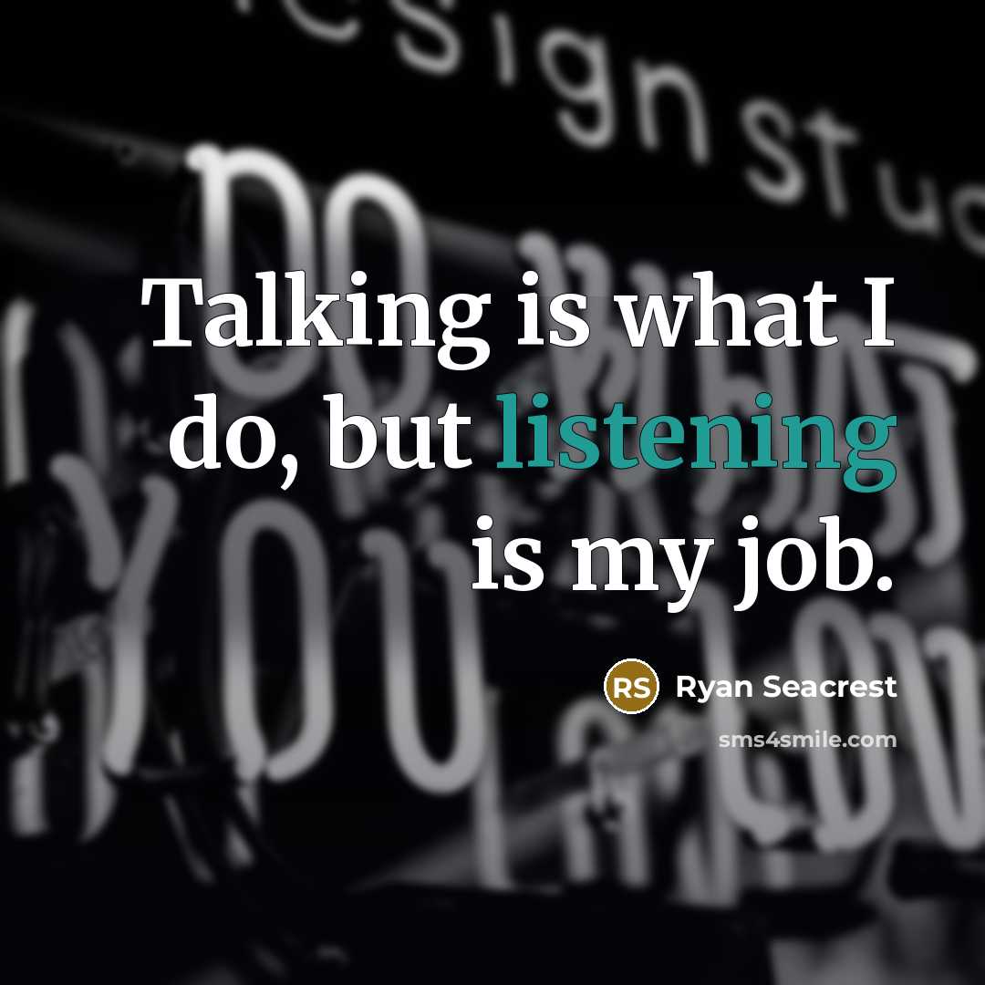 “Talking is what I do, but listening is my job.…” quote by Ryan Seacrest