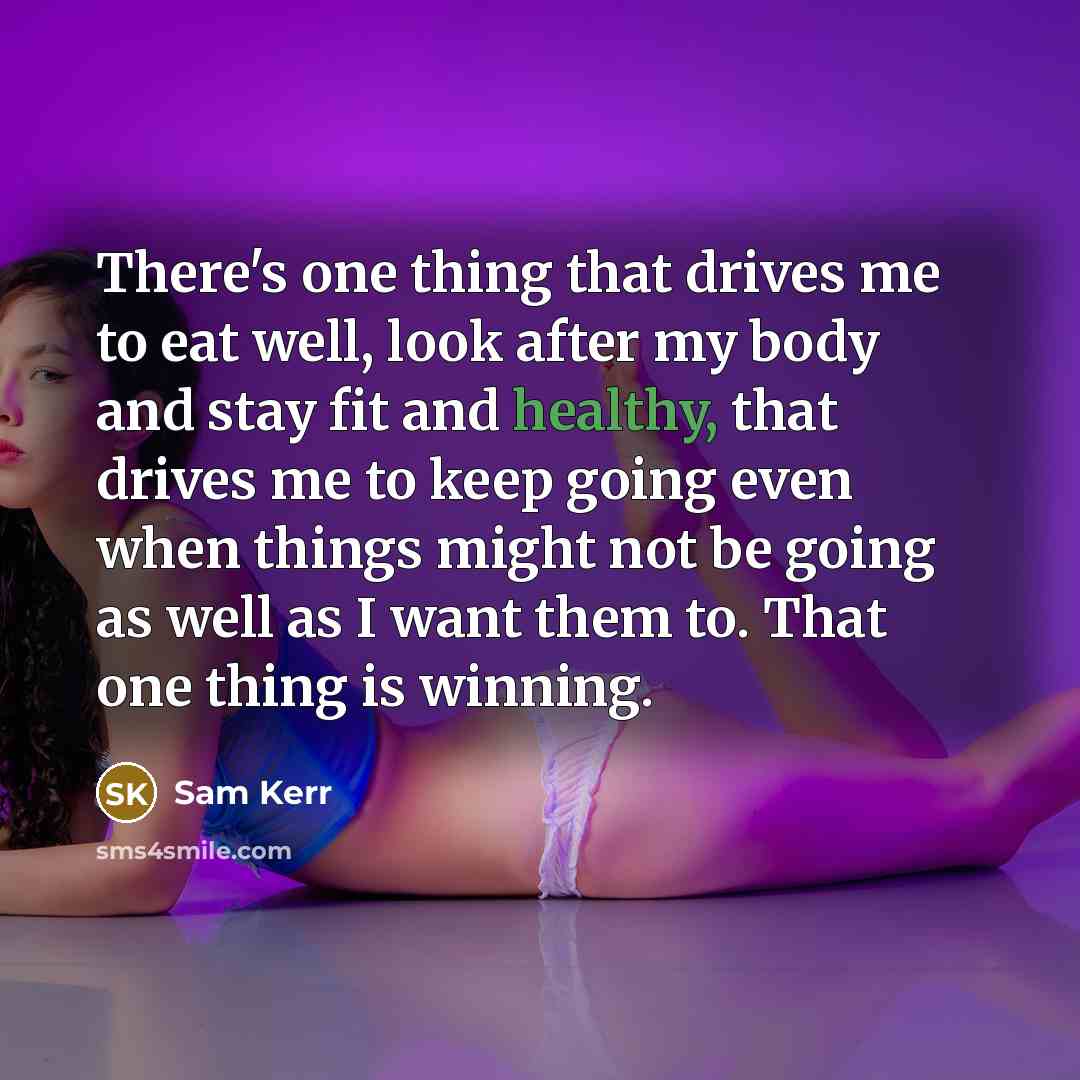 “There's one thing that drives me to eat well, look…” quote by Sam Kerr