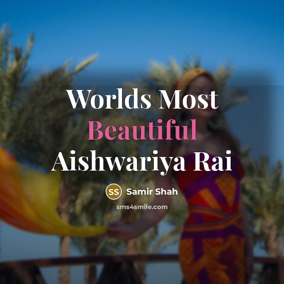 “Worlds Most Beautiful Aishwariya Rai…” quote by Samir Shah