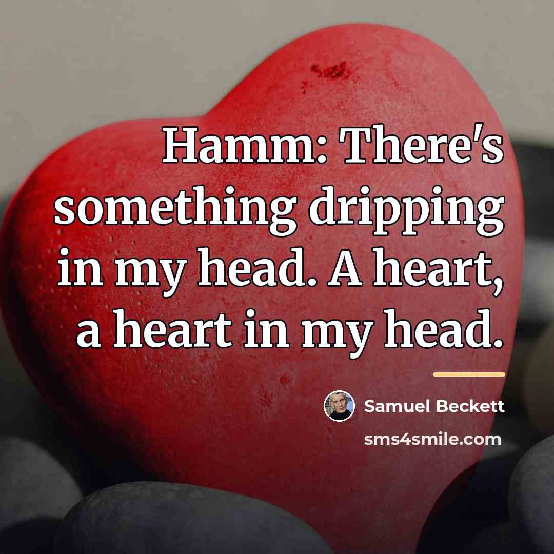 “Hamm: There's something dripping in my head. A heart, a…” quote by Samuel Beckett