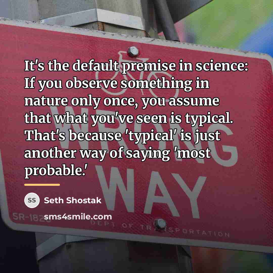 “It's the default premise in science: If you observe something…” quote by Seth Shostak