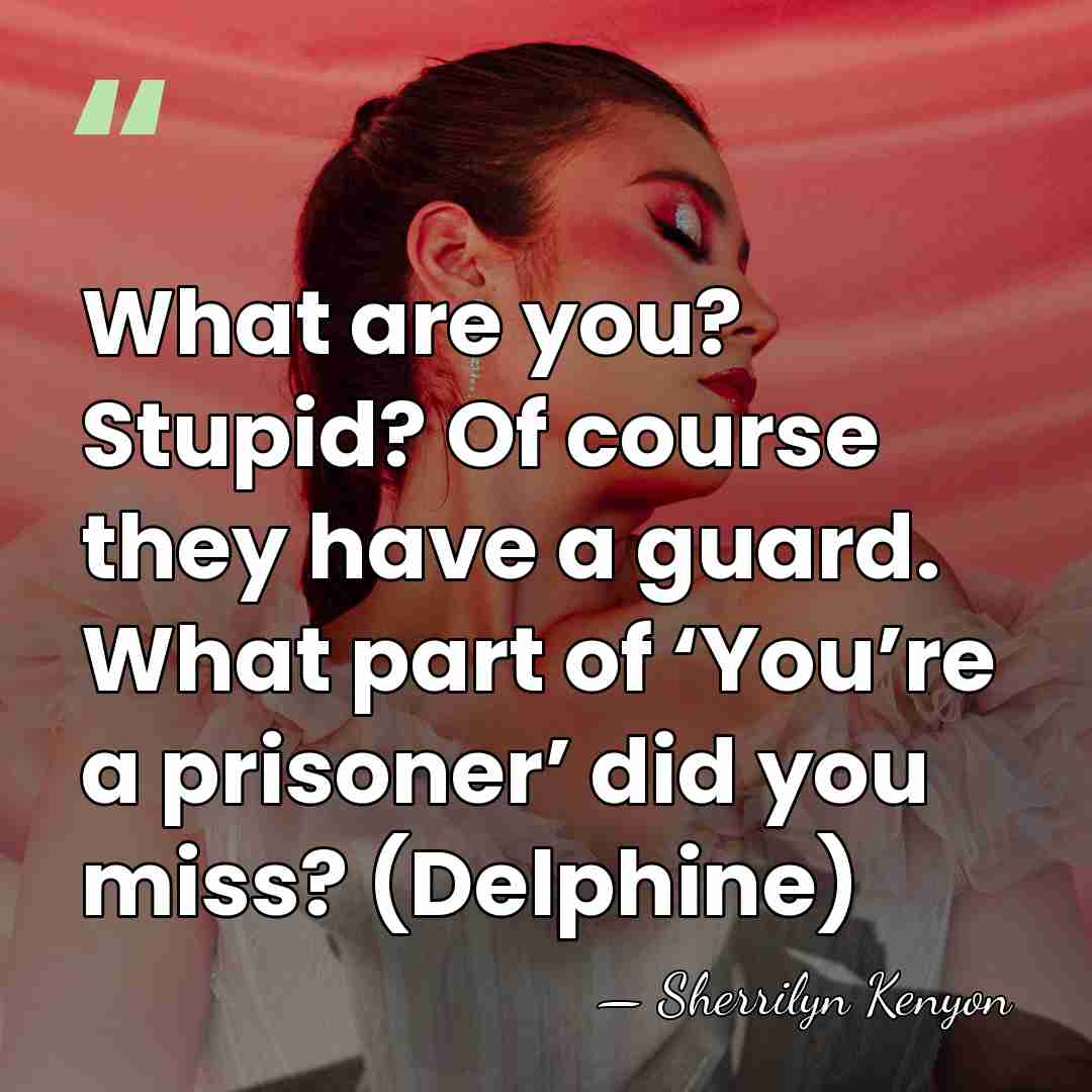 What are you? Stupid? Of course they have a guard. What part&hellip; - Sherrilyn Kenyon