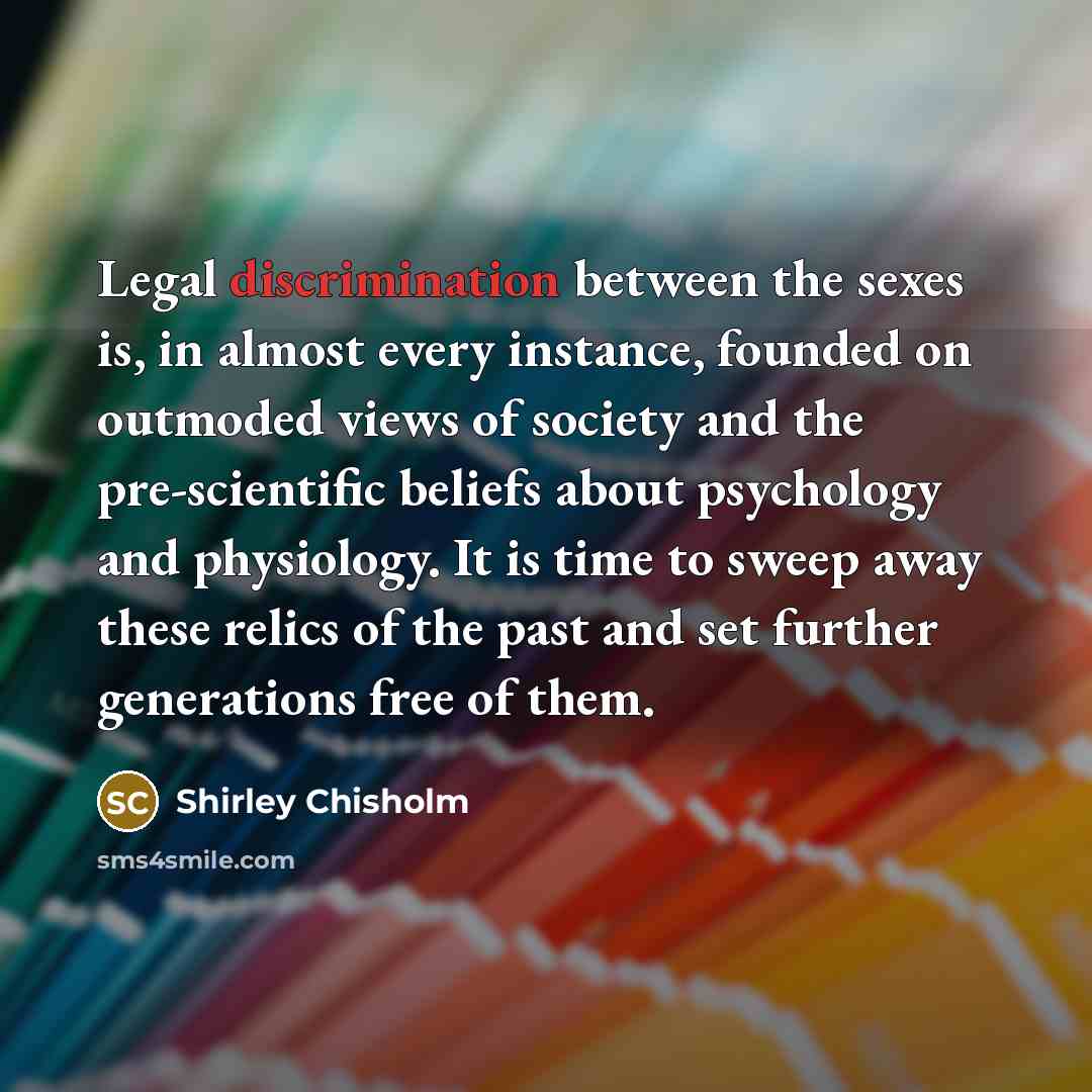 “Legal discrimination between the sexes is, in almost every instance,…” quote by Shirley Chisholm