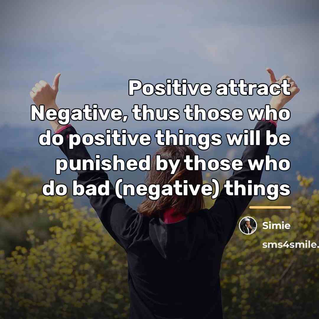 “Positive attract Negative, thus those who do positive things will…” quote by Simie