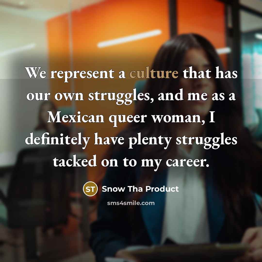 “We represent a culture that has our own struggles, and…” quote by Snow Tha Product